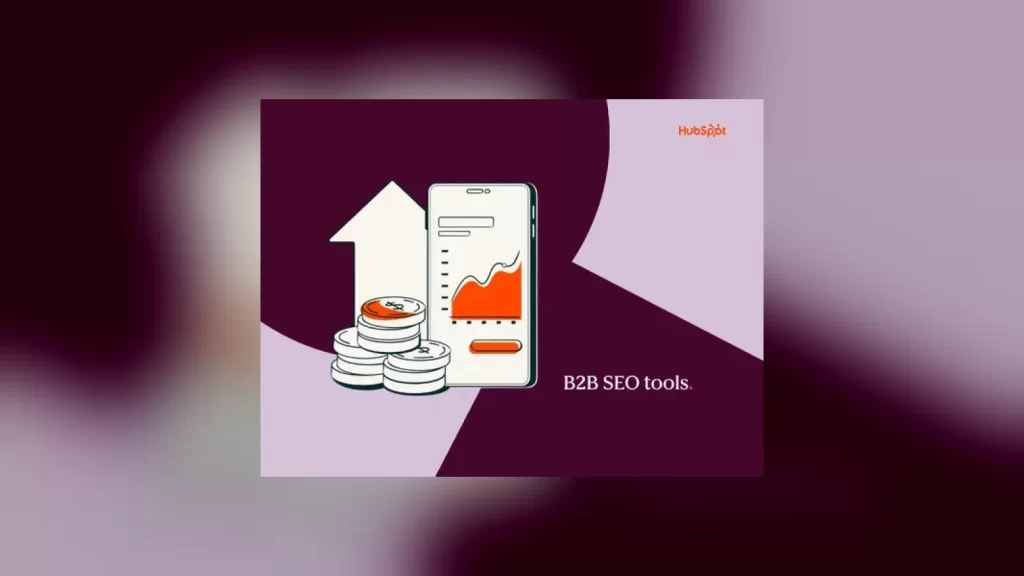 HubSpot logolu çizim: yükselen grafik gösteren telefon, ok, madeni para yığını ve "B2B SEO tools" yazısı
