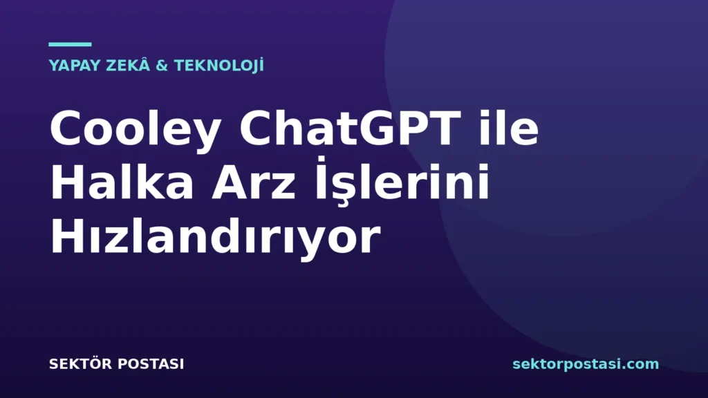 Cooley ve OpenAI ortaklığıyla geliştirilen GO Public platformunun ChatGPT Work entegrasyonu.