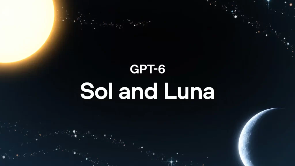 OpenAI GPT-6 Sol ve GPT-6 Luna modelleri duyurusu